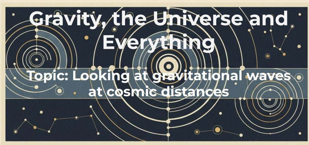 Gravity, the universe and Everything – Looking at the cosmic expansion, March 4th